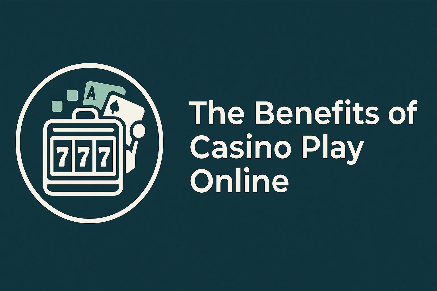 The Benefits of Casino Play Online