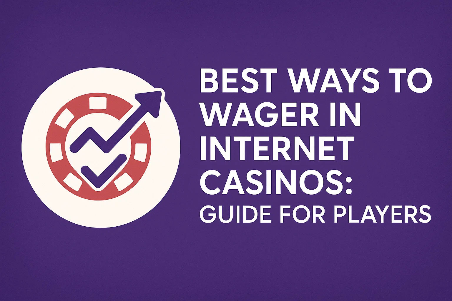 Best ways to wager in internet casinos: Guide for players